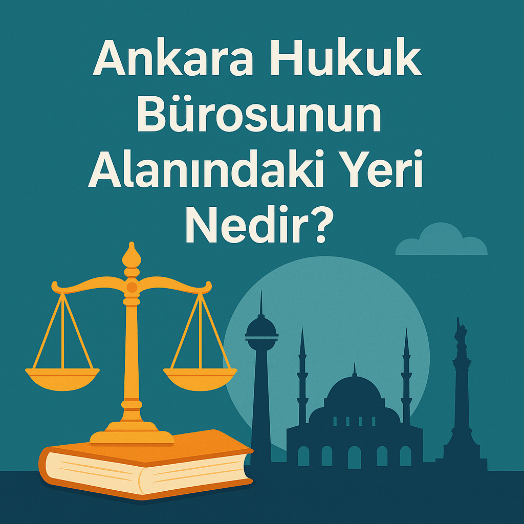 Ankara Hukuk Bürolarının Türkiye’deki Önemi